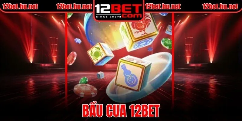 Bầu Cua Online - Trò Chơi Dân Gian Hấp Dẫn Tại 12BET