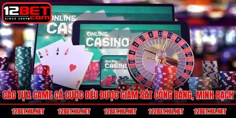 Các tựa game cá cược đều được giám sát công bằng, minh bạch