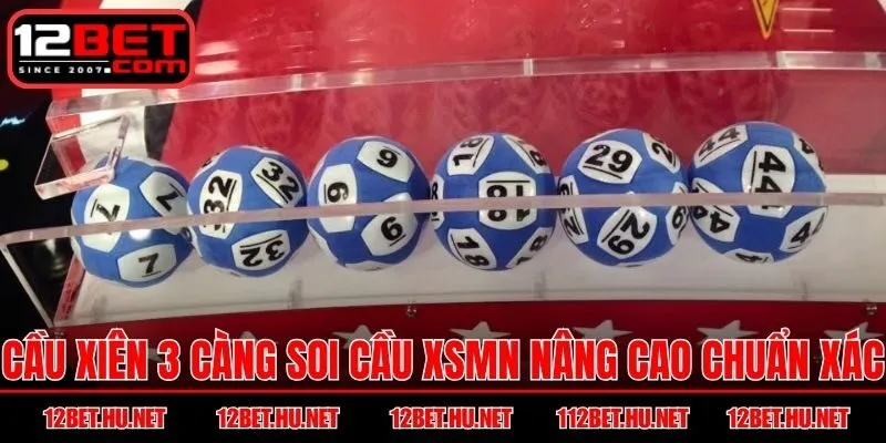 Cầu xiên 3 càng soi cầu XSMN nâng cao chuẩn xác