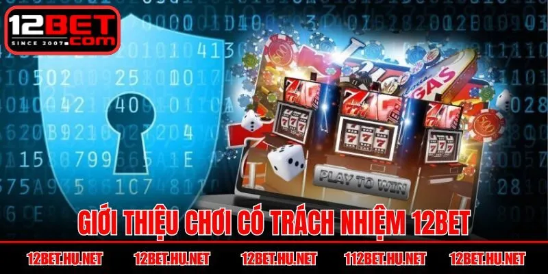 Giới thiệu chơi có trách nhiệm 12BET