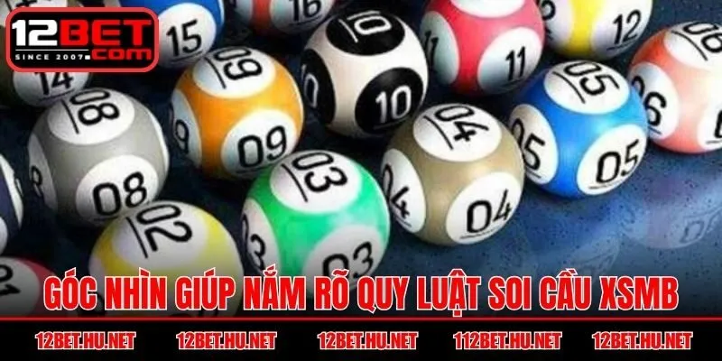 Góc nhìn chi tiết giúp nắm rõ quy luật soi cầu XSMB