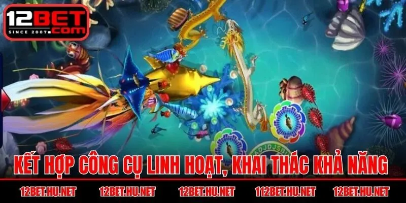 Kết hợp công cụ linh hoạt, khai thác khả năng đúng thời điểm