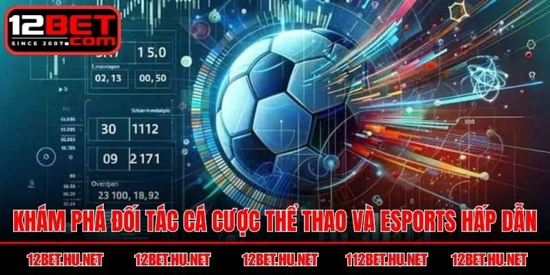 Khám phá đối tác cá cược thể thao và Esports hấp dẫn