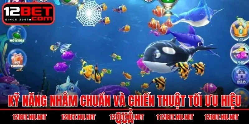 Kỹ năng nhắm chuẩn và chiến thuật tối ưu hiệu quả bắn cá xèng