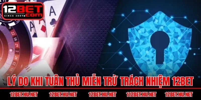 Lý do khi tuân thủ miễn trừ trách nhiệm 12BET