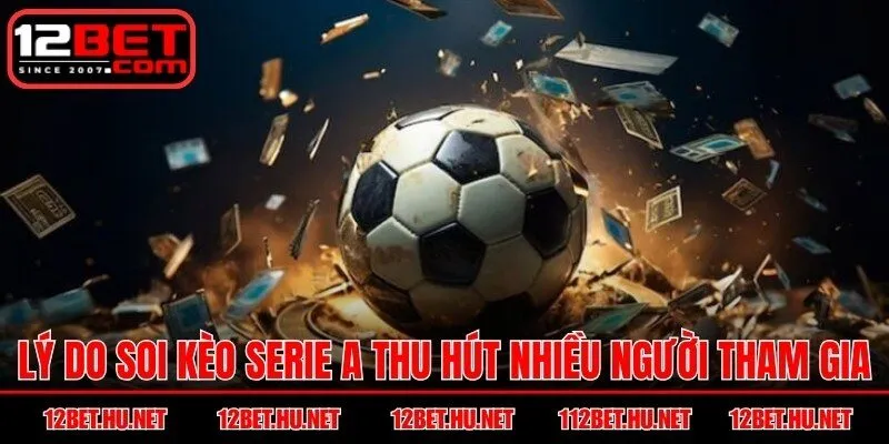 Lý do soi kèo Serie A thu hút nhiều người tham gia