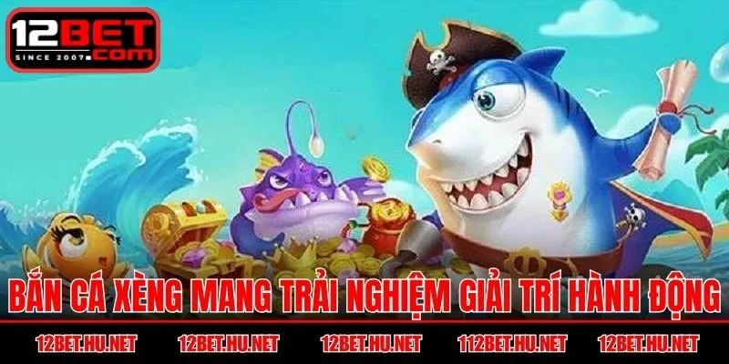 Bắn cá xèng mang trải nghiệm giải trí hành động hấp dẫn