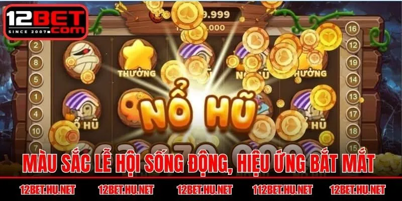 Màu sắc lễ hội sống động, hiệu ứng bắt mắt thu hút
