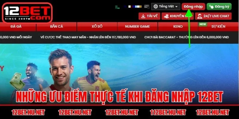 Những ưu điểm thực tế khi đăng nhập 12BET
