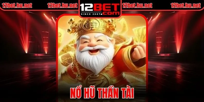 Nổ Hũ Thần Tài Tại 12BET Khám Phá Cách Thắng Cực Nhanh