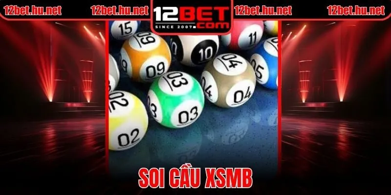Soi Cầu XSMB Tại 12BET Phương Pháp Và Chiến Lược Hiệu Quả