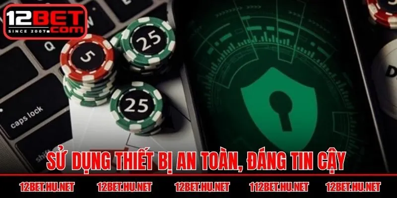 Sử dụng thiết bị an toàn, đáng tin cậy để không bị lừa đảo