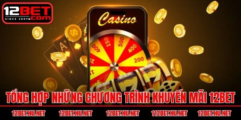 Tổng hợp những chương trình khuyến mãi 12BET