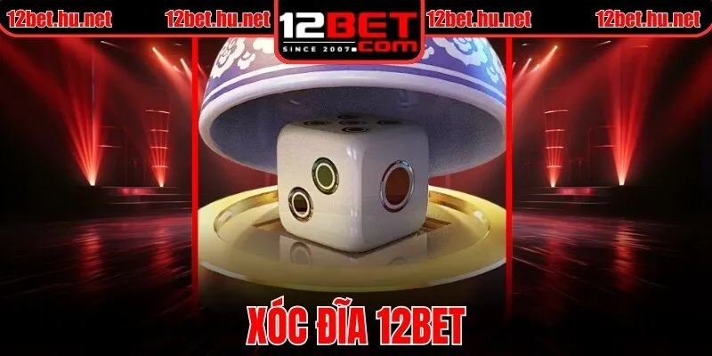 Xóc Đĩa 12BET - Trải Nghiệm Cá Cược Nhanh Gọn, Kịch Tính